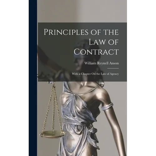 Principles of the Law of Contract: With a Chapter On the Law of Agency