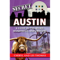 Secret Austin: A Guide to the Weird, Wonderful, and Obscure