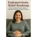 Endometriosis Relief Roadmap: Evidence-Based Practical Guide to Diagnosis, Treatment, Surgery & Fertility