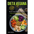 Dieta Vegana: Ricette vegane ricche di proteine (25+ ricette dietetiche vegane con ricette vegane per la colazione)