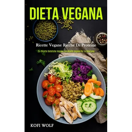 Dieta Vegana: Ricette vegane ricche di proteine (25+ ricette dietetiche vegane con ricette vegane per la colazione)