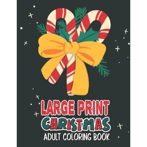 Large Print Christmas Adult Coloring Book: Easy, Relaxing, Stress Relieving Beautiful Christmas Holiday Designs, Christmas Coloring Book For Adults, B