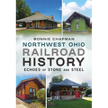 Northwest Ohio Railroad History: Echoes of Stone and Steel