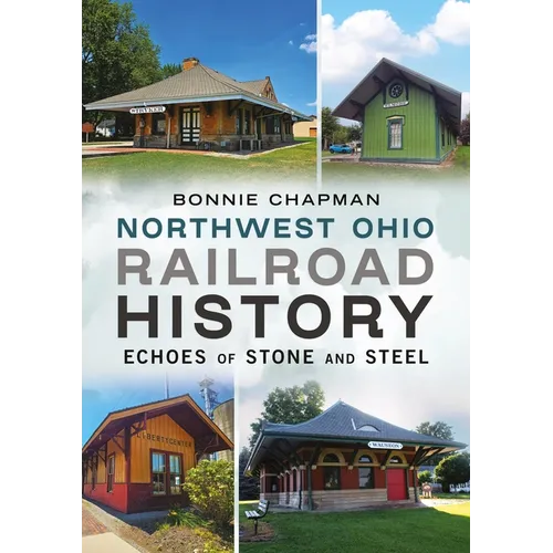 Northwest Ohio Railroad History: Echoes of Stone and Steel