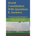 World Constitution With Questions & Answers: Moving from many obsolete constitutions to the much better Constitution of the World