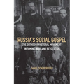 Russia's Social Gospel: The Orthodox Pastoral Movement in Famine, War, and Revolution