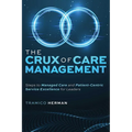 The Crux of Care Management: Steps to Managed Care and Patient-Centric Service Excellence for Leaders