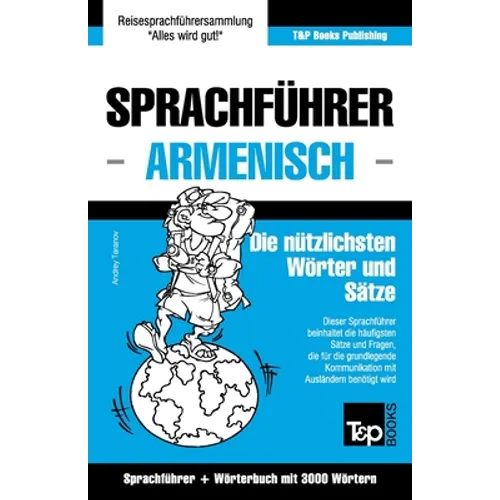 Sprachführer Deutsch-Armenisch und Thematischer Wortschatz mit 3000 Wörtern