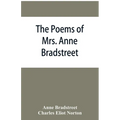 The poems of Mrs. Anne Bradstreet (1612-1672) together with her prose remains