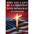 Why You Can't Be a Christian and Vote Democrat: No Compromise
