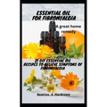 ESSENTIAL OIL FOR FIBROMYALGIA .A great home remedy: 21 DIY essential oil recipes to relieve symptoms of fibromyalgia