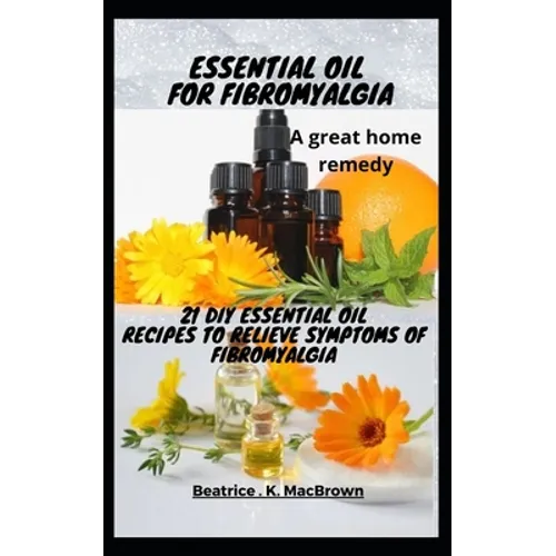 ESSENTIAL OIL FOR FIBROMYALGIA .A great home remedy: 21 DIY essential oil recipes to relieve symptoms of fibromyalgia
