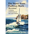 The Stone from Halfway Rock Revisited: A Lifetime of Adventures on the Coast of Maine