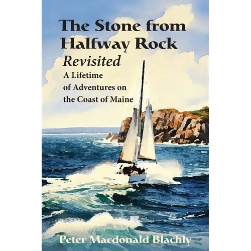 The Stone from Halfway Rock Revisited: A Lifetime of Adventures on the Coast of Maine