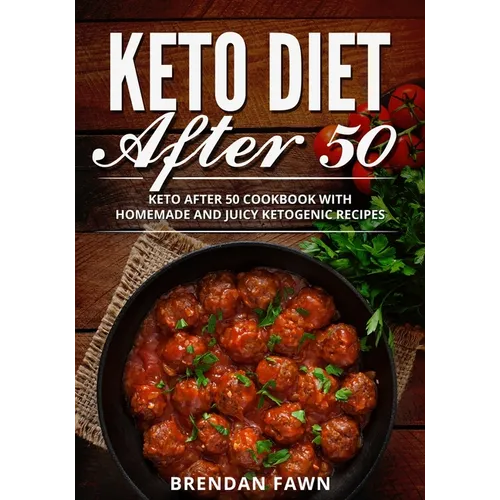 Keto Diet After 50: Keto After 50 Cookbook with Homemade and Juicy Ketogenic Recipes