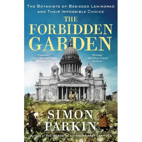 The Forbidden Garden: The Botanists of Besieged Leningrad and Their Impossible Choice