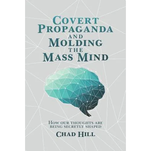 Covert Propaganda and Molding the Mass Mind: How our thoughts are being secretly shaped