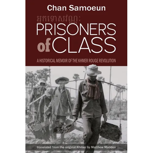 Prisoners of Class: A Historical Memoir of the Khmer Rouge Revolution