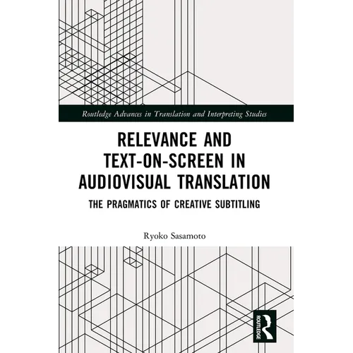 Relevance and Text-on-Screen in Audiovisual Translation: The Pragmatics of Creative Subtitling