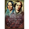 Charlotte Brontë and Elizabeth Gaskell: Their Lives, Friendship and Writings