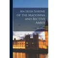 An Irish Shrine of the Madonna and Bective Abbey