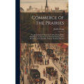 Commerce of the Prairies: Or, the Journal of a Santa Fé Trader, During Eight Expeditions Across the Great Western Prairies, and a Residence of N