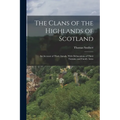 The Clans of the Highlands of Scotland: An Account of Their Annals, With Delineations of Their Tartans, and Family Arms