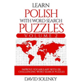 Learn Polish with Word Search Puzzles Volume 2: Learn Polish Language Vocabulary with 130 Challenging Bilingual Word Find Puzzles for All Ages