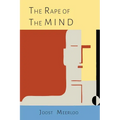 The Rape of the Mind: The Psychology of Thought Control, Menticide, and Brainwashing