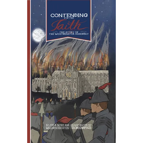 Contending for the Faith: The Story of the Westminster Assembly