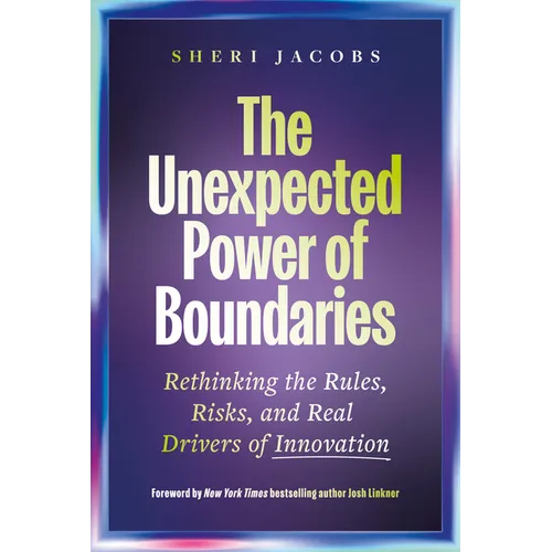 The Unexpected Power of Boundaries: Rethinking the Rules, Risks, and Real Drivers of Innovation