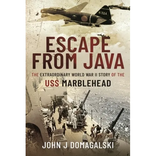 Escape from Java: The Extraordinary World War II Story of the USS Marblehead