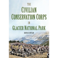 The Civilian Conservation Corps in Glacier National Park, Montana