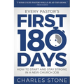 Every Pastor's First 180 Days: How to Start and Stay Strong in a New Church Job
