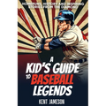 A Kid's Guide to Baseball Legends: Home Runs, History and Inspiring Stories from the Diamond