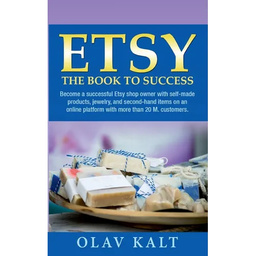 Etsy -The Book to Success: Become a successful Etsy shop owner with self-made products, jewelry, and second-hand items on an online plat-form with mor