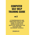 COMPUTER SELF HELP TRAINING GUIDE Vol.2: A comprehensive and simplified step by step guide to computer appreciation with practical approach For Colleg