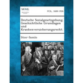 Deutsche Sozialgesetzgebung. Geschichtliche Grundlagen Und Krankenversicherungsrecht.