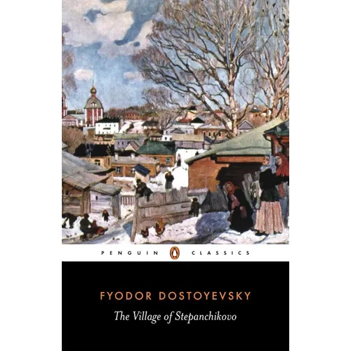The Village of Stepanchikovo: And Its Inhabitants: From the Notes of an Unknown