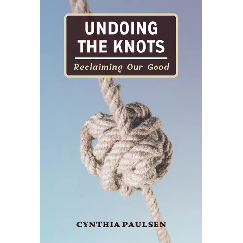 Undoing the Knots: Reclaiming Our Good