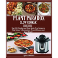 Plant Paradox Slow Cooker Cookbook: Top 2018 Healthy and Easy Lectin Free Recipes to Help Reduce Inflammation, Prevent Disease and Lose Weight
