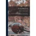 Folkways: A Study of the Sociological Importance of Usages, Manners, Customs, Mores, and Morals