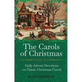 The Carols of Christmas Volume 2: Daily Advent Devotions on Classic Christmas Carols