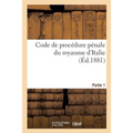Code de Procédure Pénale Du Royaume d'Italie. Partie 1
