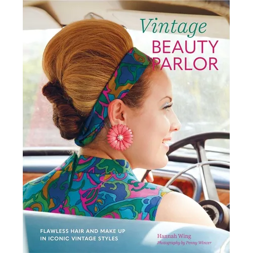Vintage Beauty Parlor: Flawless Hair and Make-Up in Iconic Vintage Styles - Hardcover