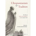 Ultramontanism and Tradition: The Role of Papal Authority in the Catholic Faith