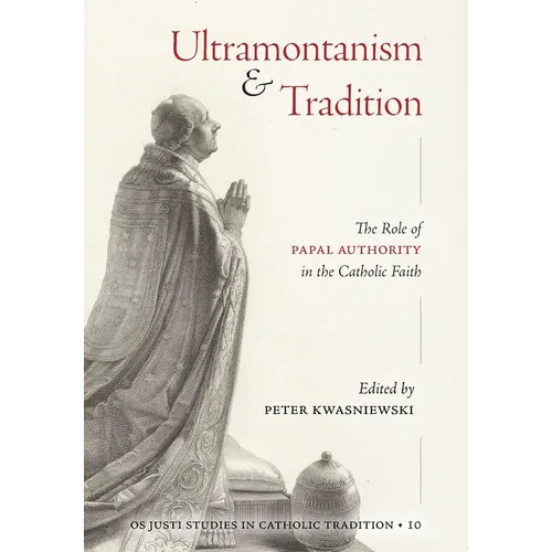 Ultramontanism and Tradition: The Role of Papal Authority in the Catholic Faith