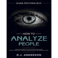 How to Analyze People: Dark Psychology Series 4 Manuscripts - How to Analyze People, Persuasion, NLP, and Manipulation