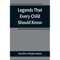 Legends That Every Child Should Know; a Selection of the Great Legends of All Times for Young People