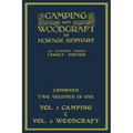 Camping And Woodcraft - Combined Two Volumes In One - The Expanded 1921 Version (Legacy Edition): The Deluxe Two-Book Masterpiece On Outdoors Living A